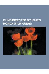 Films Directed by Ishir Honda (Film Guide): Godzilla, King Kong vs. Godzilla, Destroy All Monsters, Terror of Mechagodzilla, Space Amoeba, Godzilla, K