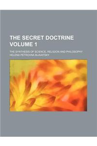 The Secret Doctrine Volume 1; The Synthesis of Science, Religion and Philosophy