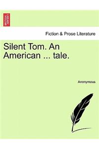 Silent Tom. an American ... Tale.