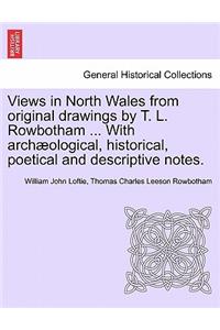 Views in North Wales from Original Drawings by T. L. Rowbotham ... with Archaeological, Historical, Poetical and Descriptive Notes.