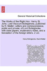 The Works of the Right Hon. Henry St. John, Lord Viscount Bolingbroke, Published by D. Mallet. Letters and Correspondence, Public and Private, of Lord