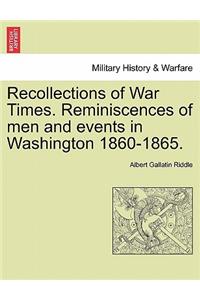 Recollections of War Times. Reminiscences of Men and Events in Washington 1860-1865.