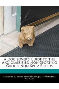 A Dog Lover's Guide to the Akc Classified Non-Sporting Group