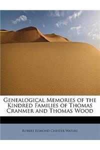 Genealogical Memories of the Kindred Families of Thomas Cranmer and Thomas Wood