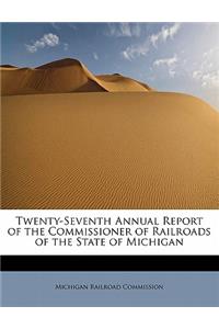 Twenty-Seventh Annual Report of the Commissioner of Railroads of the State of Michigan