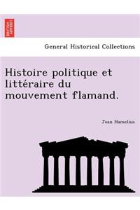 Histoire Politique Et Litte Raire Du Mouvement Flamand.