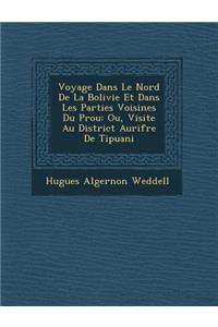 Voyage Dans Le Nord De La Bolivie Et Dans Les Parties Voisines Du P?rou