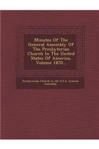 Minutes of the General Assembly of the Presbyterian Church in the United States of America, Volume 1870...