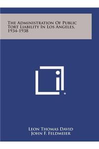 The Administration of Public Tort Liability in Los Angeles, 1934-1938