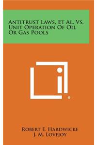 Antitrust Laws, et al. vs. Unit Operation of Oil or Gas Pools