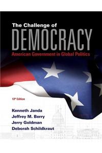 The Challenge of Democracy: American Government in Global Politics (Book Only)