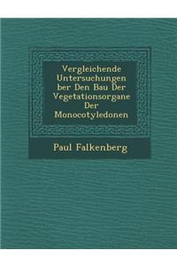 Vergleichende Untersuchungen Ber Den Bau Der Vegetationsorgane Der Monocotyledonen