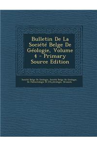 Bulletin de La Societe Belge de Geologie, Volume 4