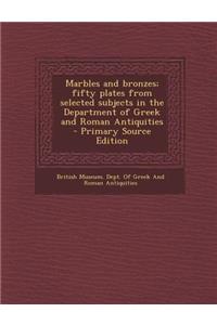 Marbles and Bronzes; Fifty Plates from Selected Subjects in the Department of Greek and Roman Antiquities