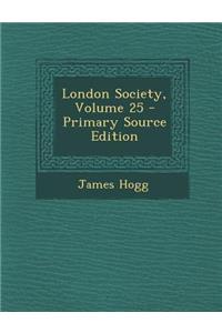 London Society, Volume 25 - Primary Source Edition