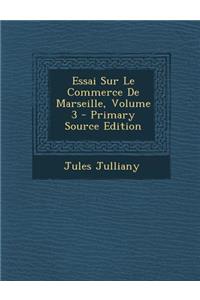 Essai Sur Le Commerce de Marseille, Volume 3
