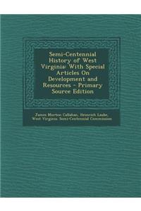 Semi-Centennial History of West Virginia: With Special Articles on Development and Resources