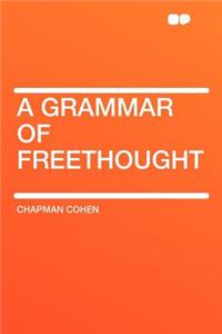 A Grammar of Freethought