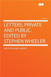 Letters, Private and Public. Edited by Stephen Wheeler