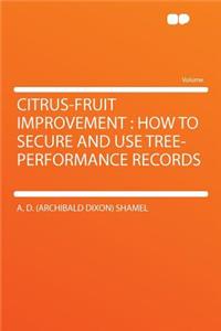 Citrus-Fruit Improvement: How to Secure and Use Tree-Performance Records