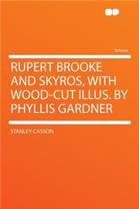 Rupert Brooke and Skyros, with Wood-Cut Illus. by Phyllis Gardner
