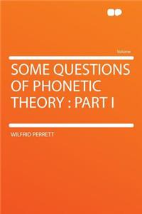 Some Questions of Phonetic Theory: Part I