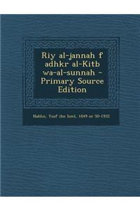 Riy Al-Jannah F Adhkr Al-Kitb Wa-Al-Sunnah - Primary Source Edition