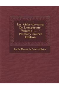 Les Aides-de-Camp de L'Empereur, Volume 1...