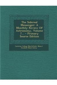 The Sidereal Messenger: A Monthly Review of Astronomy, Volume 7... - Primary Source Edition