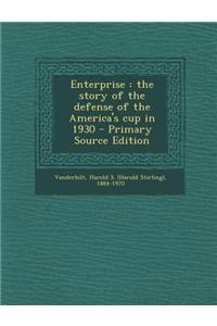 Enterprise: The Story of the Defense of the America's Cup in 1930