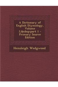 A Dictionary of English Etymology, Volume 3, Part 1
