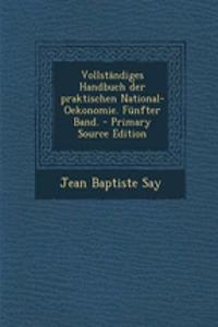 Vollstandiges Handbuch Der Praktischen National-Oekonomie. Funfter Band.