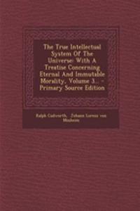 The True Intellectual System of the Universe: With a Treatise Concerning Eternal and Immutable Morality, Volume 3...
