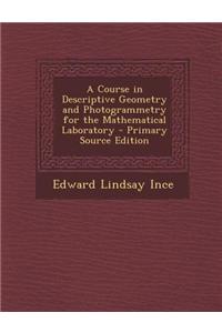 A Course in Descriptive Geometry and Photogrammetry for the Mathematical Laboratory - Primary Source Edition