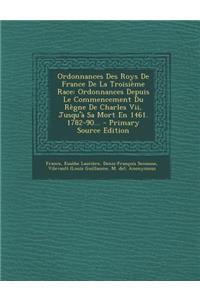 Ordonnances Des Roys de France de La Troisieme Race