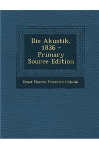 Die Akustik, 1836 - Primary Source Edition