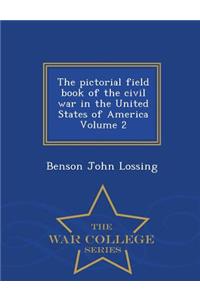 The Pictorial Field Book of the Civil War in the United States of America Volume 2 - War College Series