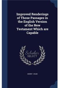 Improved Renderings of Those Passages in the English Version of the New Testament Which are Capable