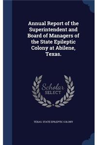 Annual Report of the Superintendent and Board of Managers of the State Epileptic Colony at Abilene, Texas.
