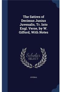 The Satires of Decimus Junius Juvenalis, Tr. Into Engl. Verse, by W. Gifford, with Notes