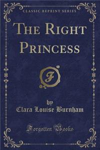 The Right Princess (Classic Reprint)