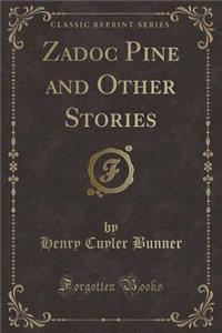 Zadoc Pine and Other Stories (Classic Reprint)
