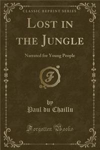 Lost in the Jungle: Narrated for Young People (Classic Reprint)