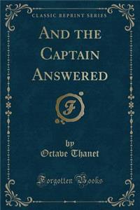 And the Captain Answered (Classic Reprint)