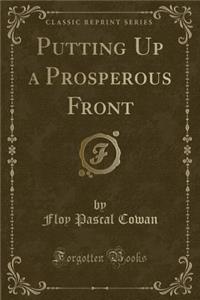 Putting Up a Prosperous Front (Classic Reprint)