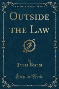 Outside the Law (Classic Reprint)