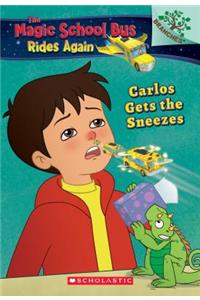 Carlos Gets the Sneezes: Exploring Allergies (the Magic School Bus Rides Again #3)