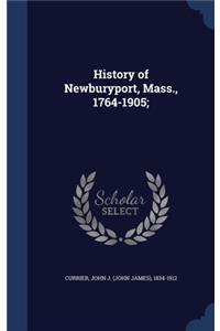 History of Newburyport, Mass., 1764-1905;