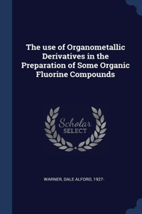 The use of Organometallic Derivatives in the Preparation of Some Organic Fluorine Compounds