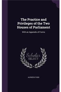 The Practice and Privileges of the Two Houses of Parliament